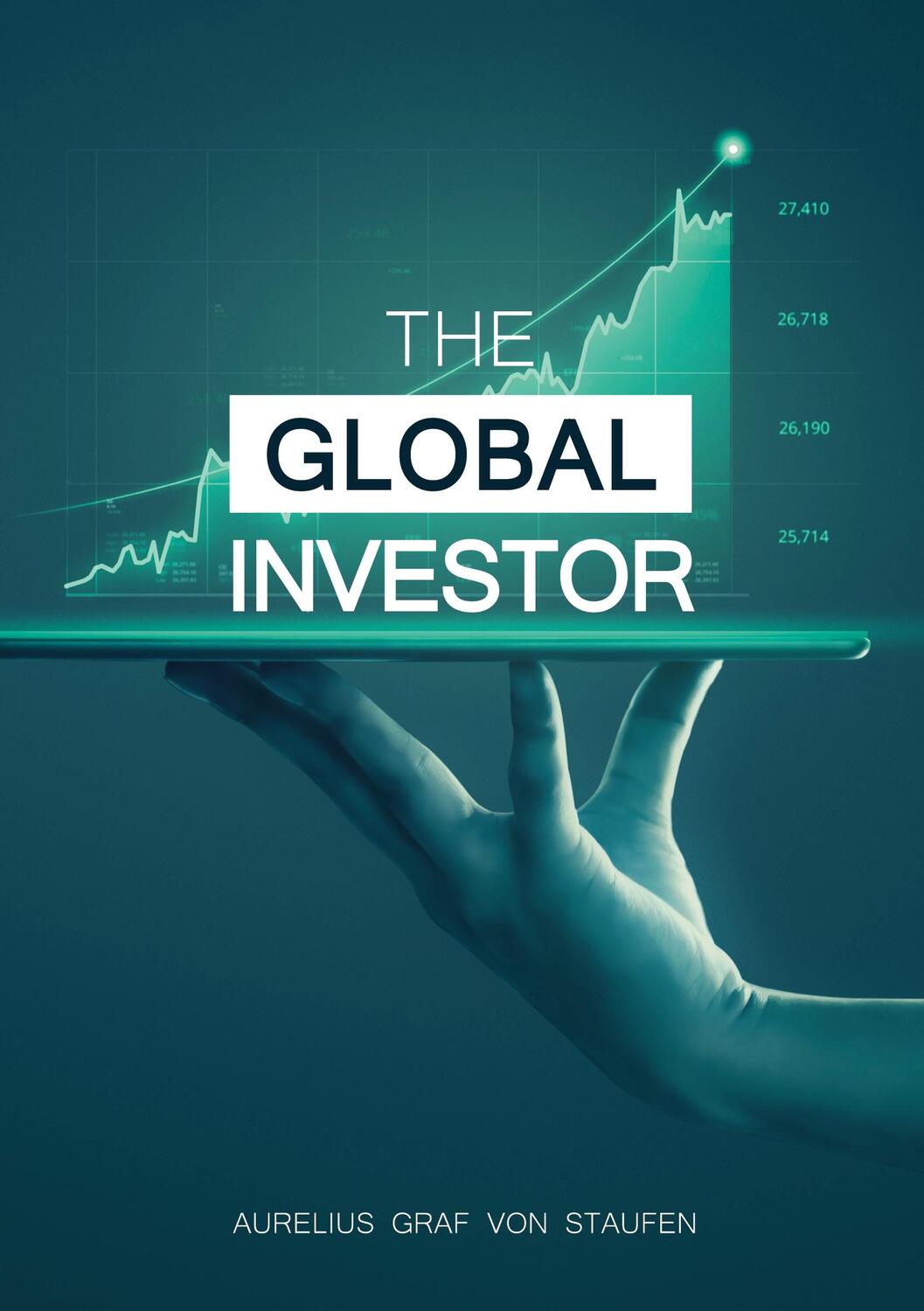 Cover: 9783754360132 | The Global Investor | Aurelius Graf von Staufen | Taschenbuch
