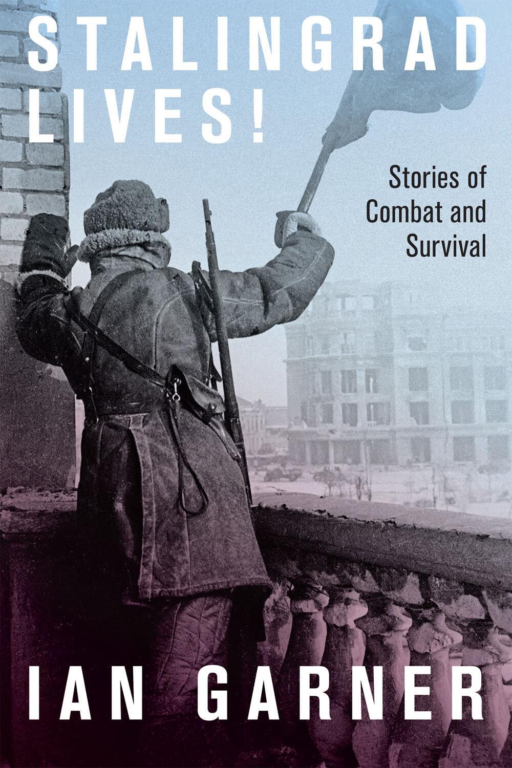 Cover: 9780228014188 | Stalingrad Lives | Stories of Combat and Survival | Ian Garner | Buch