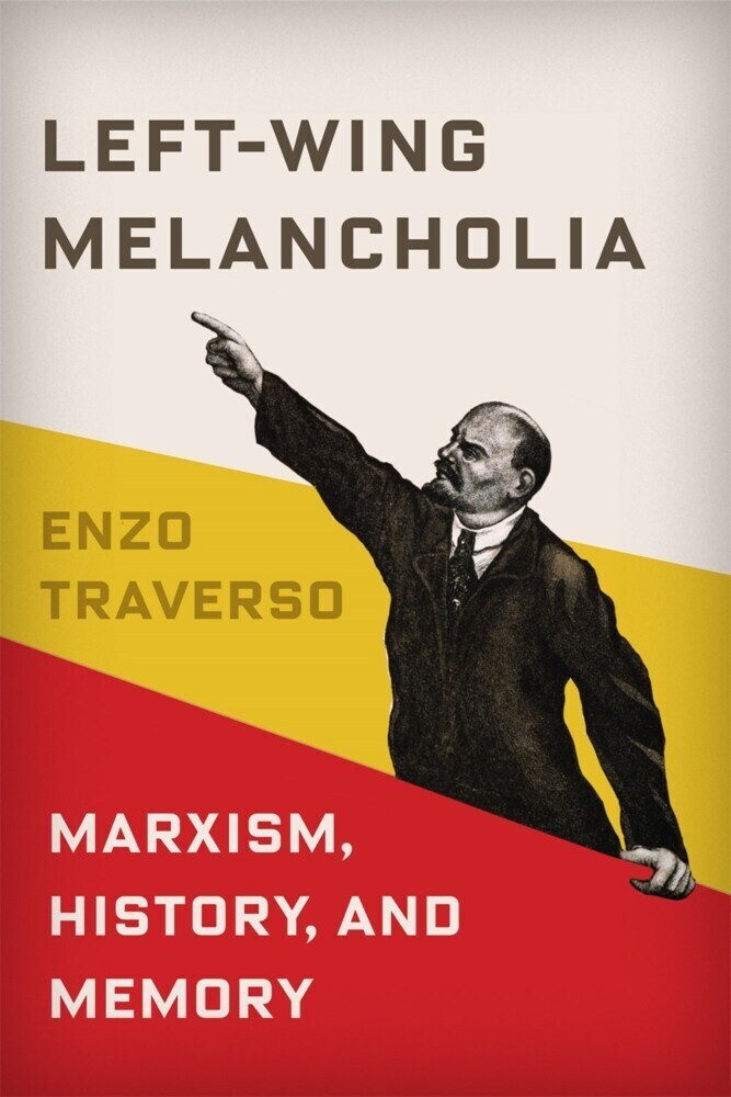 Cover: 9780231179430 | Left-Wing Melancholia - Marxism, History, and Memory | Enzo Traverso