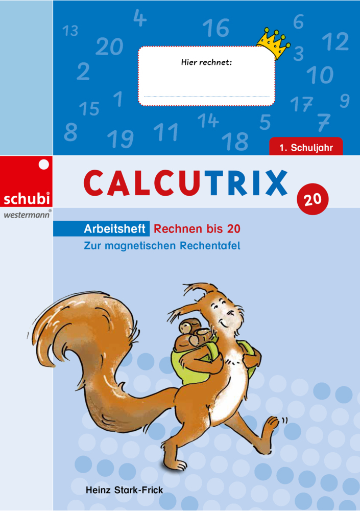 Cover: 9783072100854 | Calcutrix | Rechnen bis 20 Arbeitsheft | Heinz Stark-Frick | Broschüre