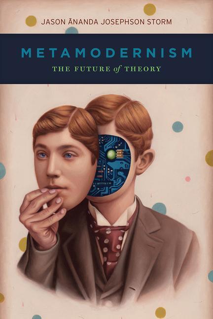 Cover: 9780226786650 | Metamodernism | The Future of Theory | Jason Ananda Josephson Storm