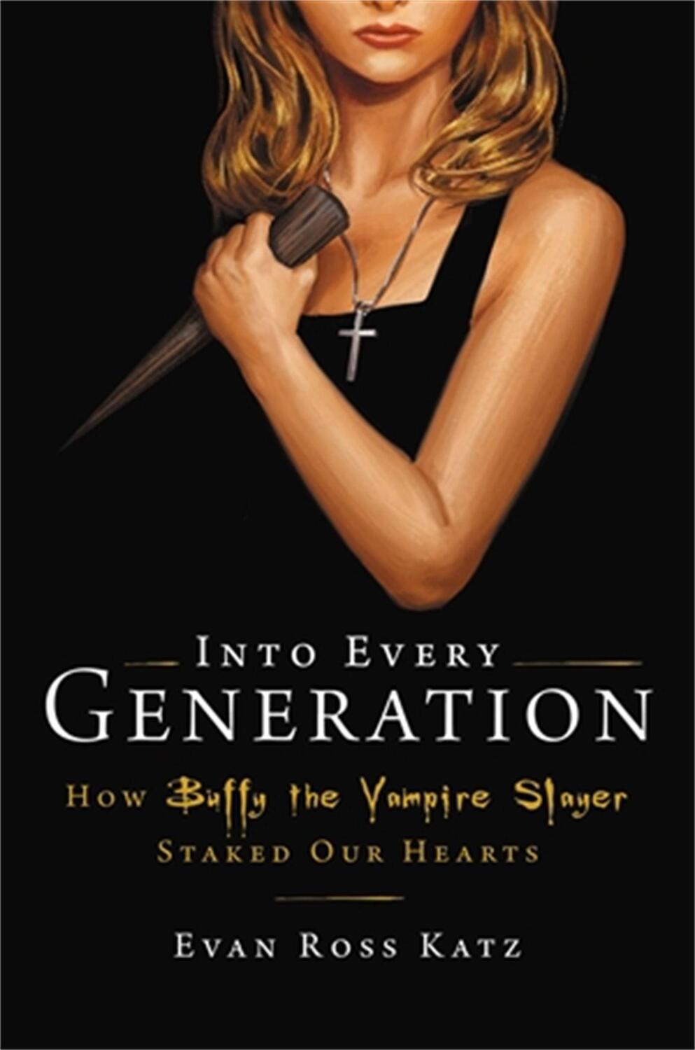 Cover: 9780306826689 | Into Every Generation a Slayer Is Born: How Buffy Staked Our Hearts