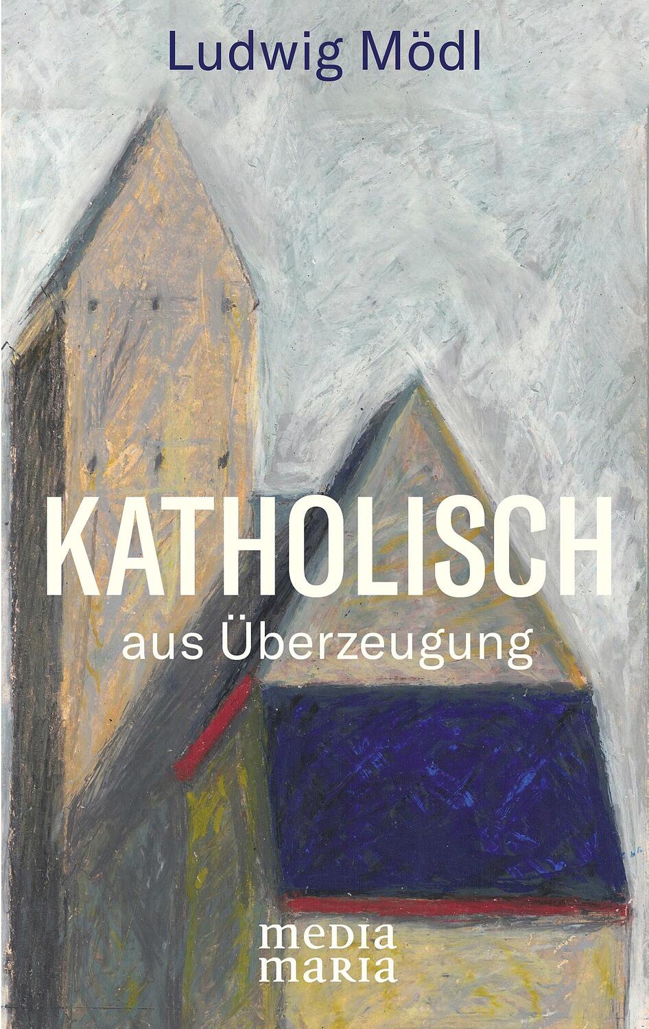 Cover: 9783947931354 | Katholisch | aus Überzeugung | Ludwig Mödl | Buch | Deutsch | 2021