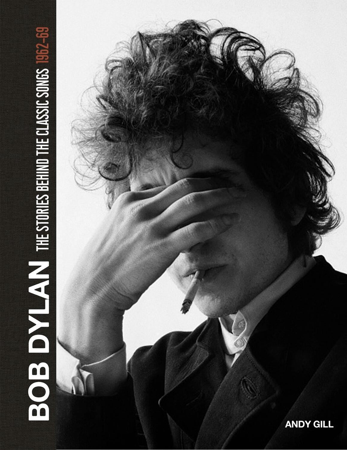 Cover: 9781787396166 | Bob Dylan | The Stories Behind the Songs 1962-68 | Andy Gill | Buch