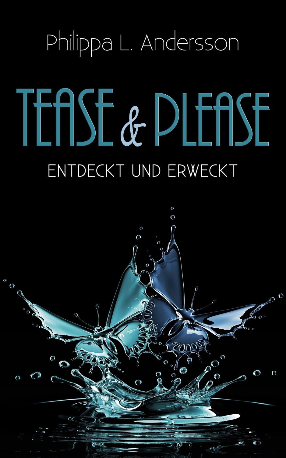 Cover: 9783961116836 | Tease & Please - entdeckt und erweckt | Philippa L. Andersson | Buch