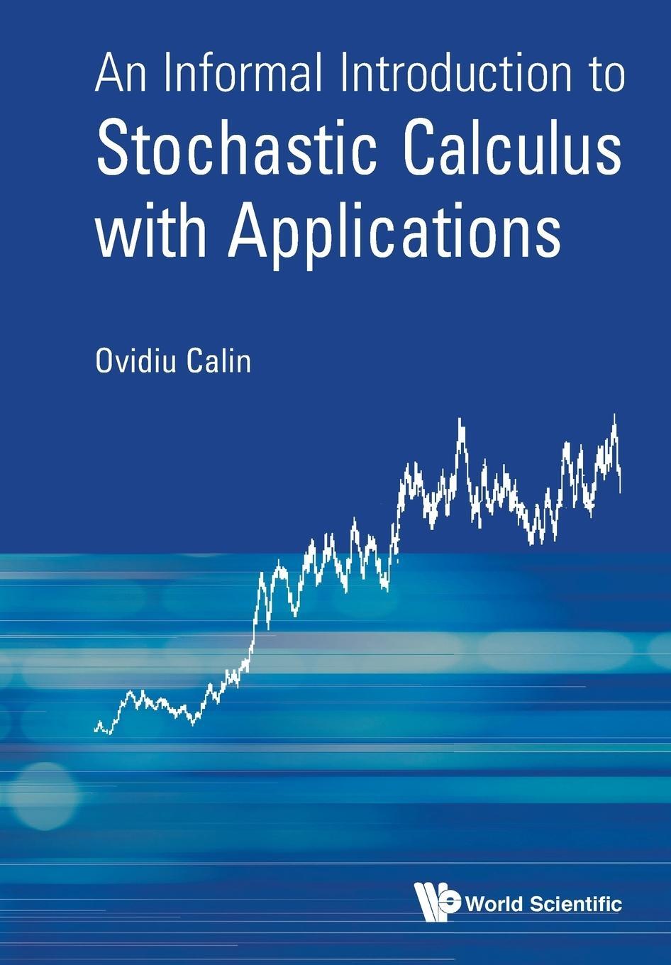 Cover: 9789814689915 | An Informal Introduction to Stochastic Calculus with Applications