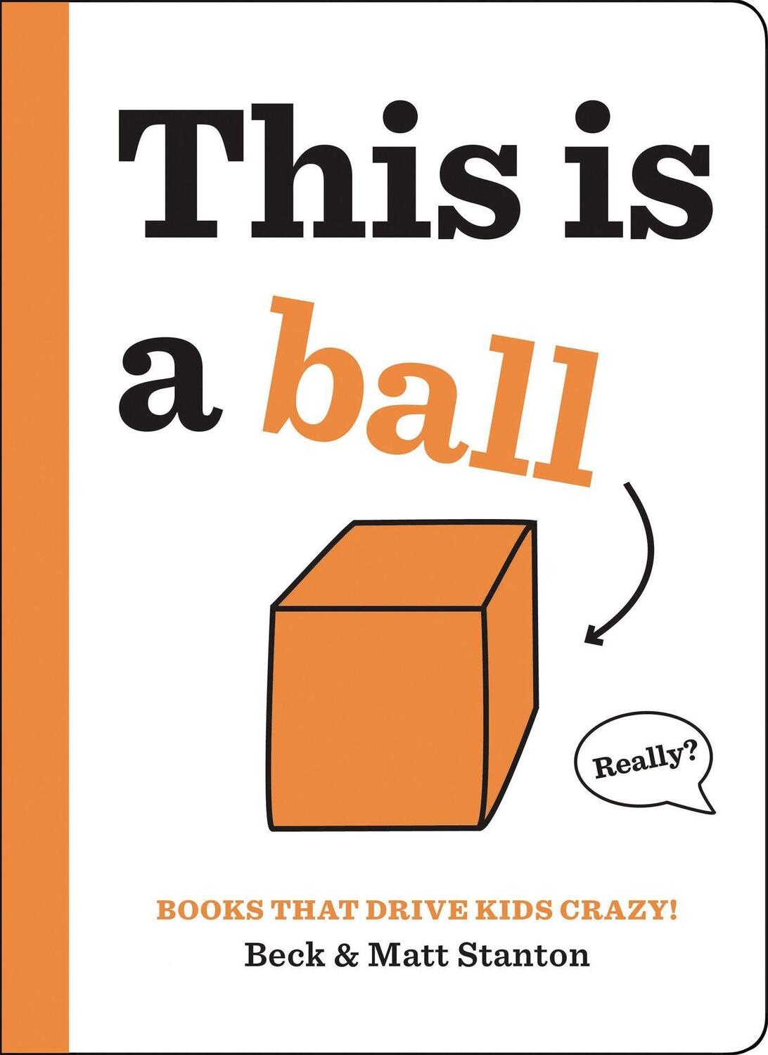 Cover: 9780316434379 | Books That Drive Kids CRAZY!: This is a Ball | Beck Stanton (u. a.)