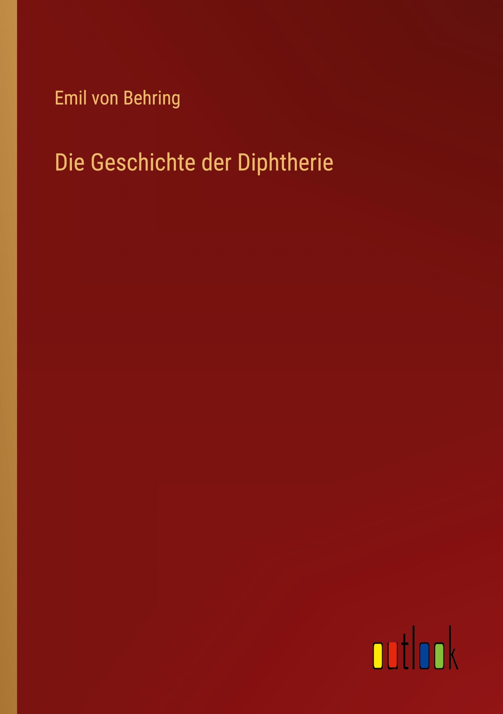 Cover: 9783368419660 | Die Geschichte der Diphtherie | Emil Von Behring | Taschenbuch | 2022