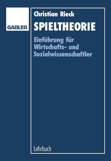 Cover: 9783409168014 | Spieltheorie | Christian Rieck | Taschenbuch | 261 S. | Deutsch | 2012