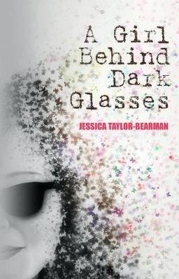 Cover: 9781999805357 | A Girl Behind Dark Glasses | Jessica Taylor-Bearman | Taschenbuch
