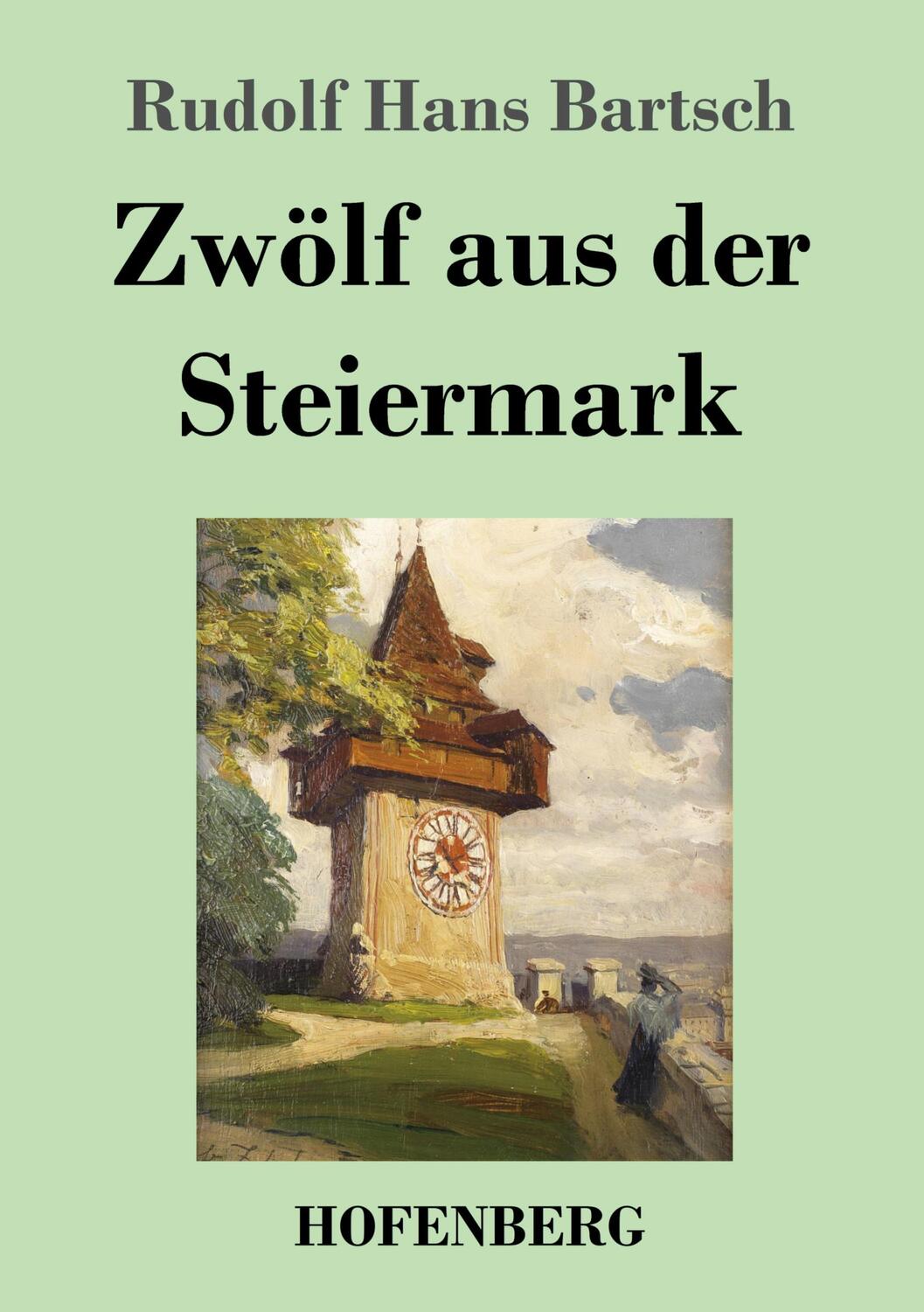 Cover: 9783743747159 | Zwölf aus der Steiermark | Rudolf Hans Bartsch | Taschenbuch | Deutsch