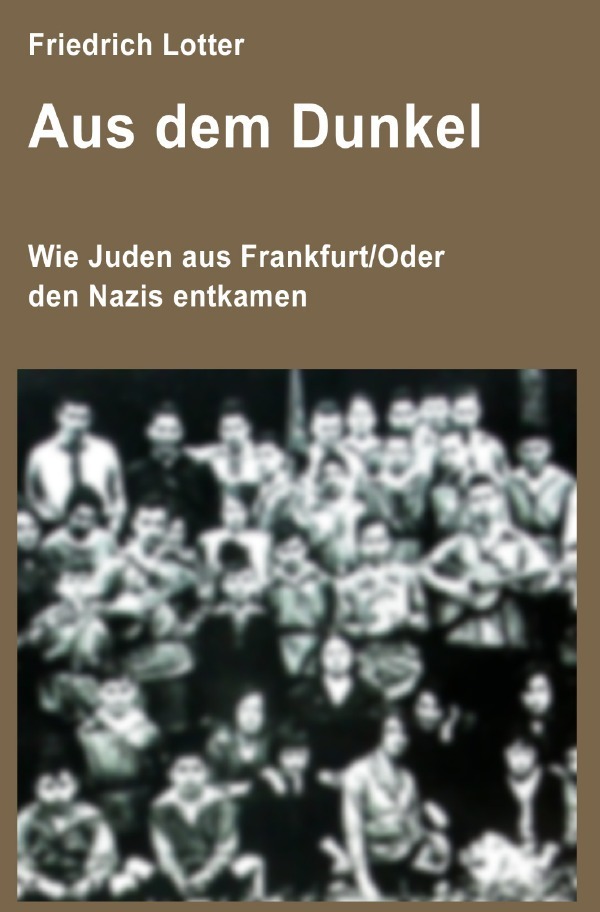 Cover: 9783754957844 | Aus dem Dunkel | Wie Juden aus Frankfurt/Oder den Nazis entkamen. DE
