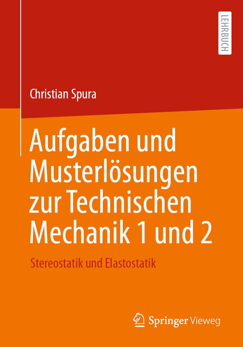 Cover: 9783658381165 | Aufgaben und Musterlösungen zur Technischen Mechanik 1 und 2 | Spura