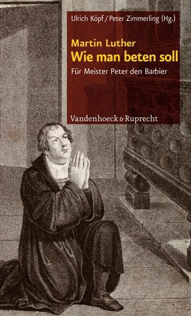 Cover: 9783525560099 | Wie man beten soll | Für Meister Peter den Barbier | Martin Luther