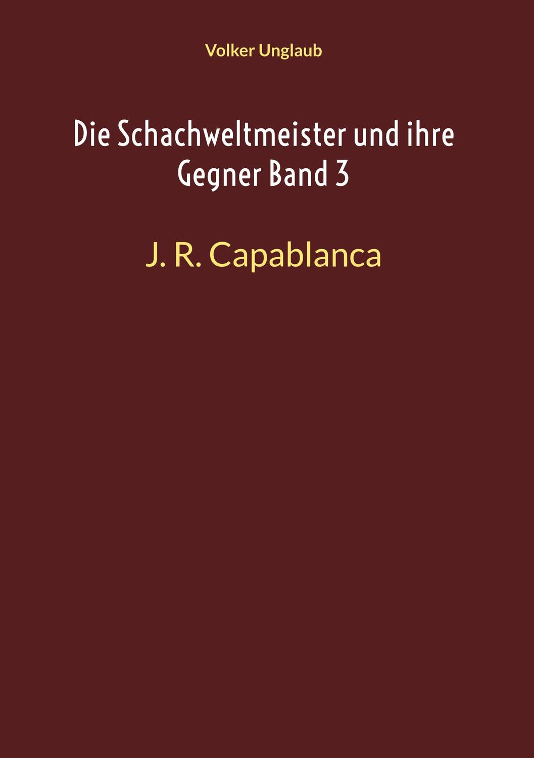 Cover: 9783755716396 | Die Schachweltmeister und ihre Gegner Band 3 | J. R. Capablanca | Buch