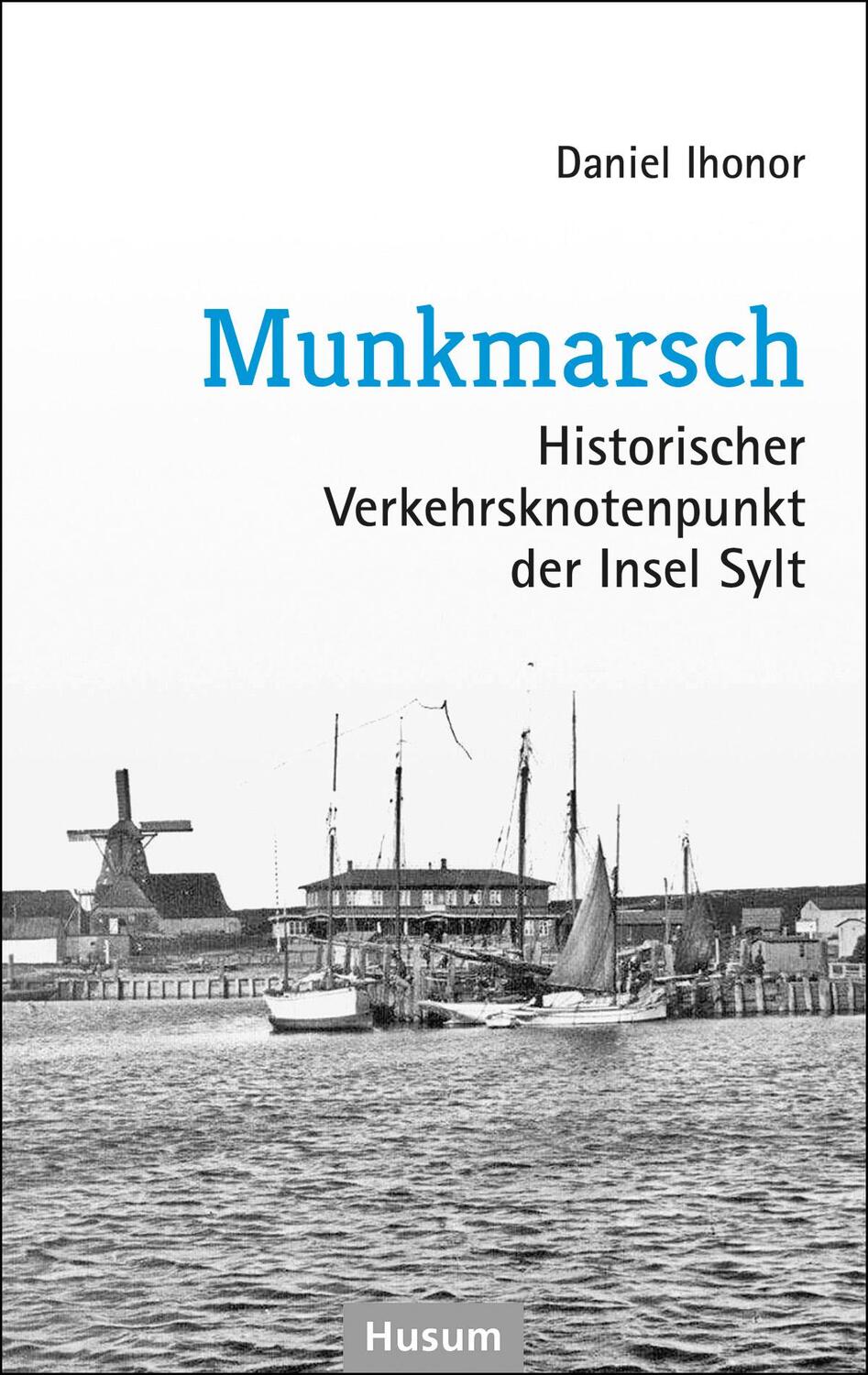 Cover: 9783967170252 | Munkmarsch | Historischer Verkehrsknotenpunkt der Insel Sylt | Ihonor