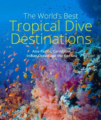 Cover: 9781913679378 | The World's Best Tropical Dive Destinations (3rd) | Lawson Wood | Buch