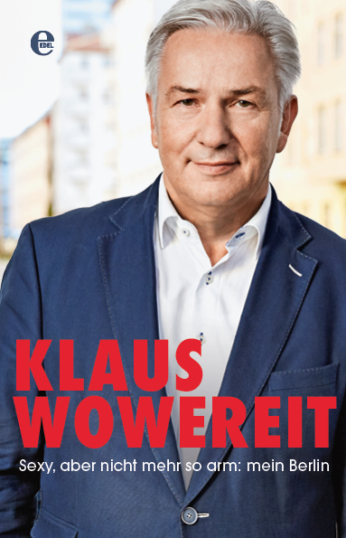 Cover: 9783841905109 | Sexy, aber nicht mehr so arm: mein Berlin | Klaus Wowereit (u. a.)