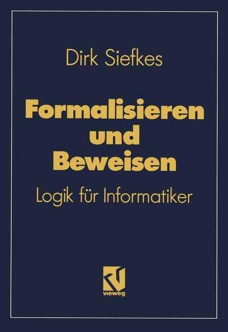 Cover: 9783528047573 | Formalisieren und Beweisen | Logik für Informatiker | Dirk Siefkes