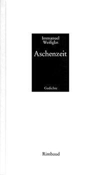 Cover: 9783890869230 | Aschenzeit | Gesammelte Gedichte | Immanuel Weißglas | Buch | Deutsch