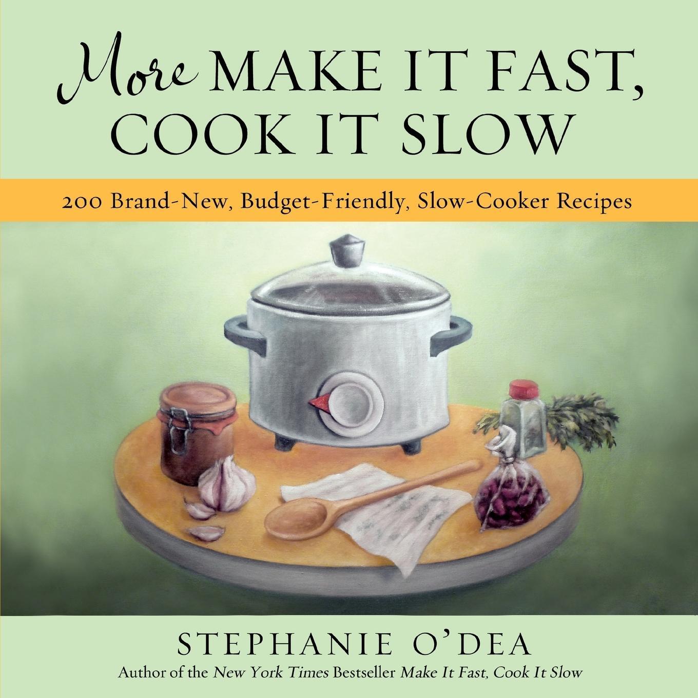 Cover: 9781401310387 | More Make It Fast, Cook It Slow | Stephanie O'Dea | Taschenbuch | 2010