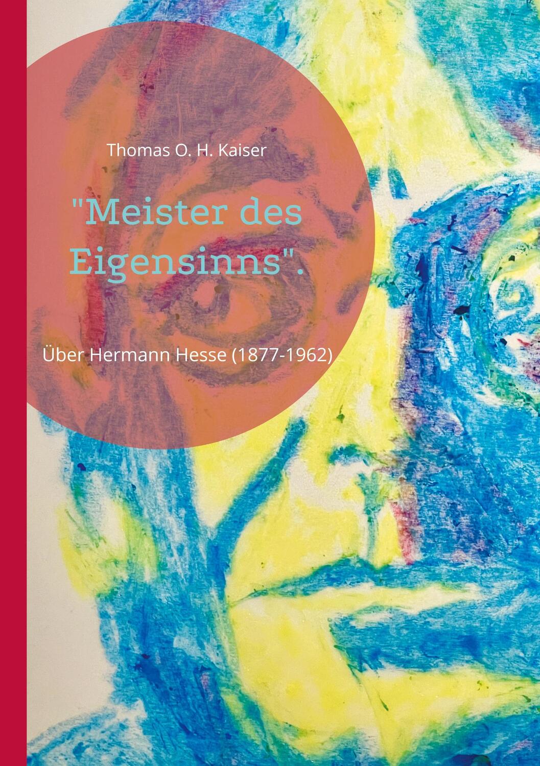 Cover: 9783756881420 | "Meister des Eigensinns". | Über Hermann Hesse (1877-1962) | Kaiser