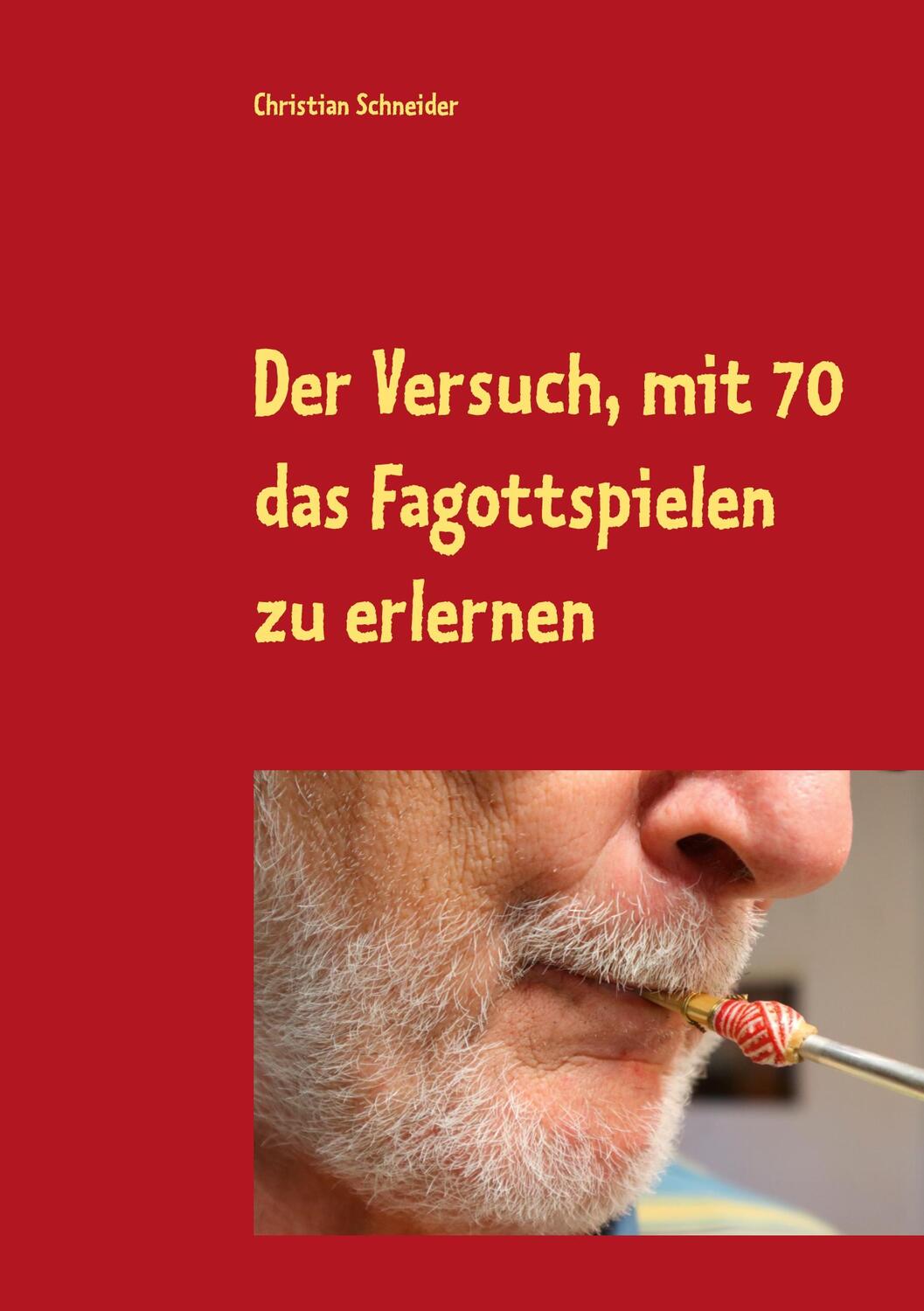 Cover: 9783753497969 | Der Versuch, mit 70 das Fagott-Spielen zu erlernen | Schneider | Buch