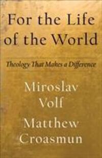 Cover: 9781587434013 | For the Life of the World - Theology That Makes a Difference | Buch