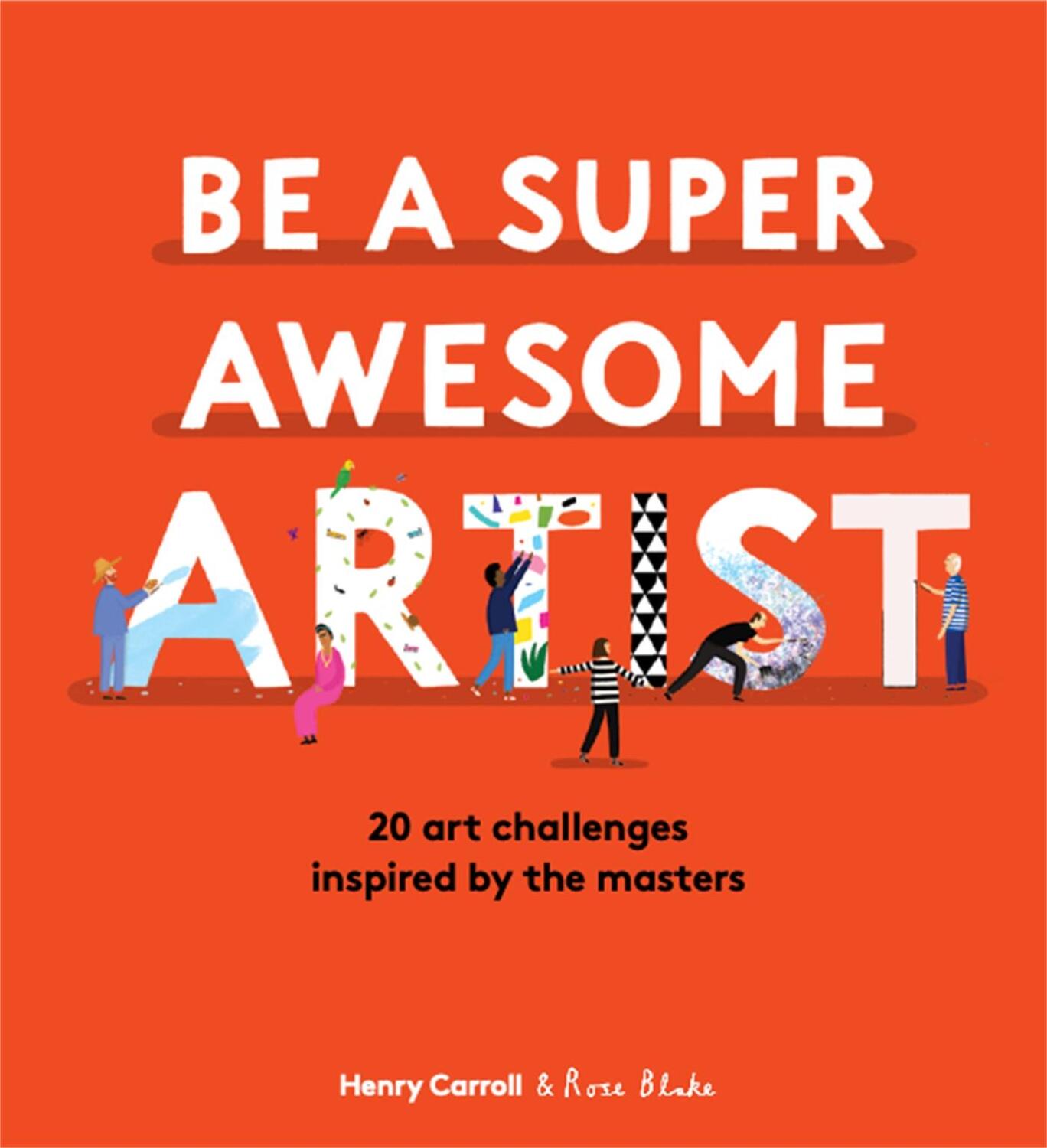 Cover: 9781786277626 | Be a Super Awesome Artist | 20 art challenges inspired by the masters