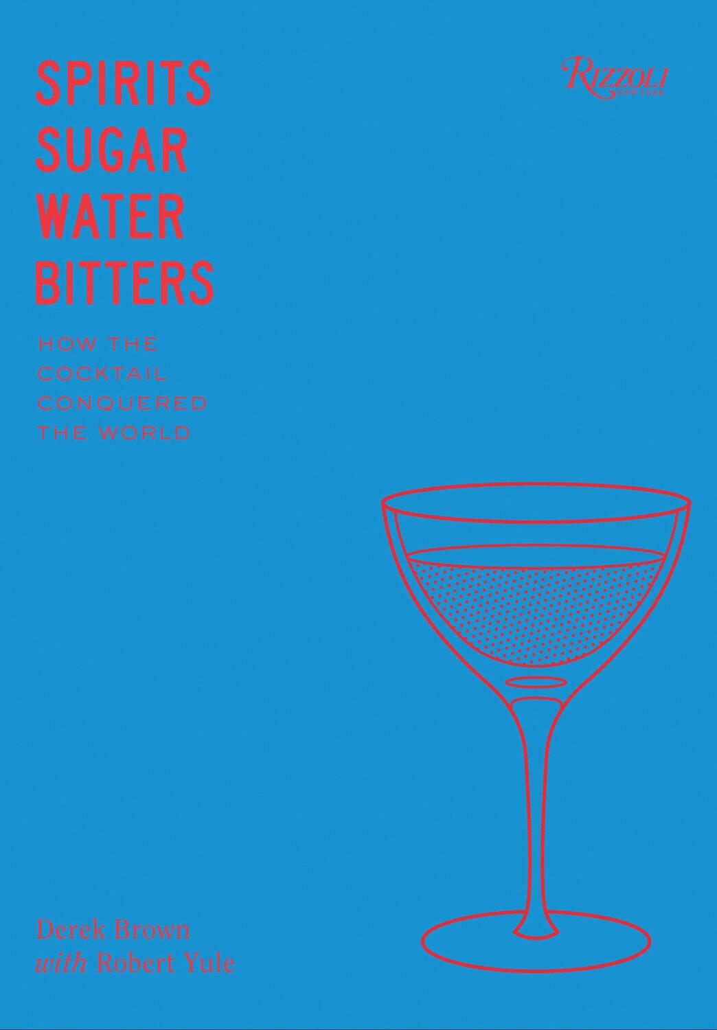 Cover: 9780847861460 | Spirits Sugar Water Bitters | The Cocktail, An American Story | Brown