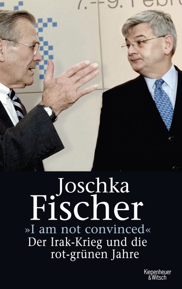 Cover: 9783462040814 | "I am not convinced" | Der Irak-Krieg und die rot-grünen Jahre | Buch