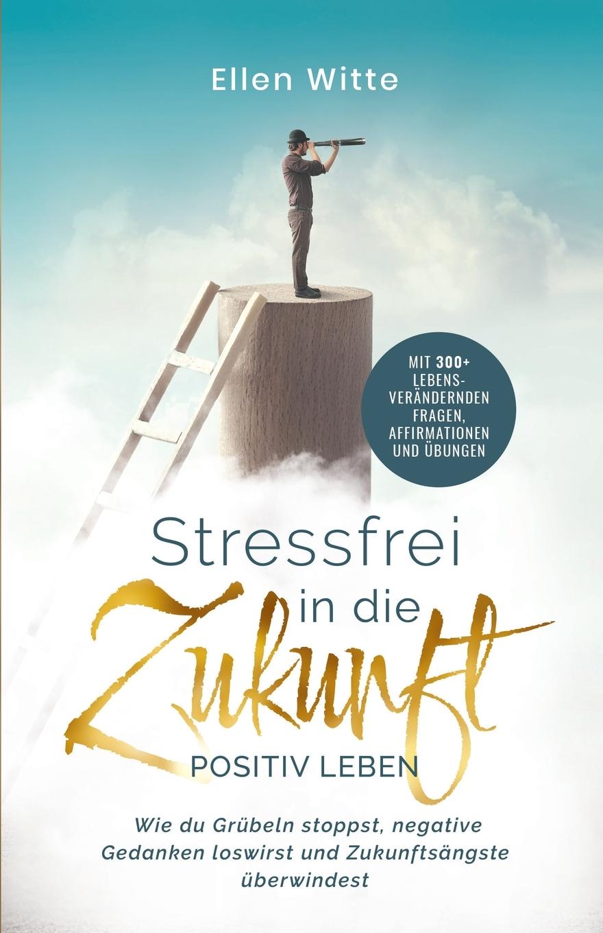 Cover: 9781957667232 | Stressfrei in die Zukunft - Positiv leben | Ellen Witte | Taschenbuch