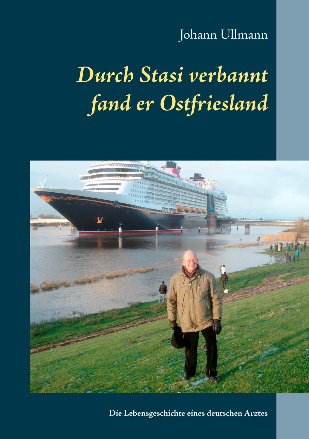 Cover: 9783750418424 | Durch Stasi verbannt fand er Ostfriesland | Johann Ullmann | Buch
