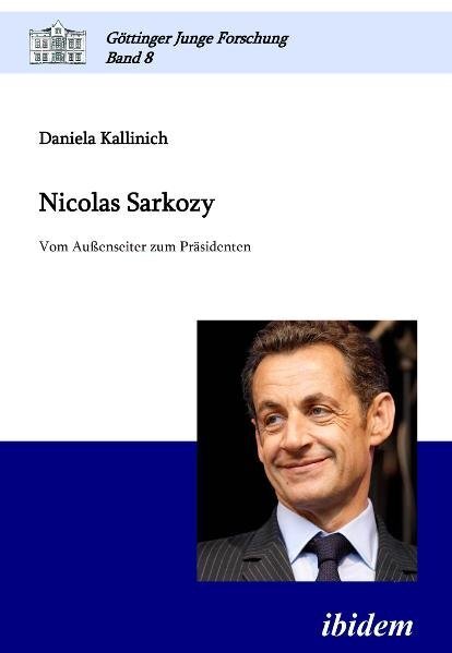 Cover: 9783838201221 | Nicolas Sarkozy | Vom Außenseiter zum Präsidenten | Daniela Kallinich