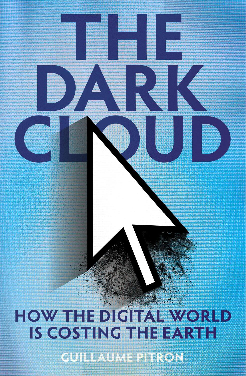 Cover: 9781914484445 | The Dark Cloud | how the digital world is costing the earth | Pitron