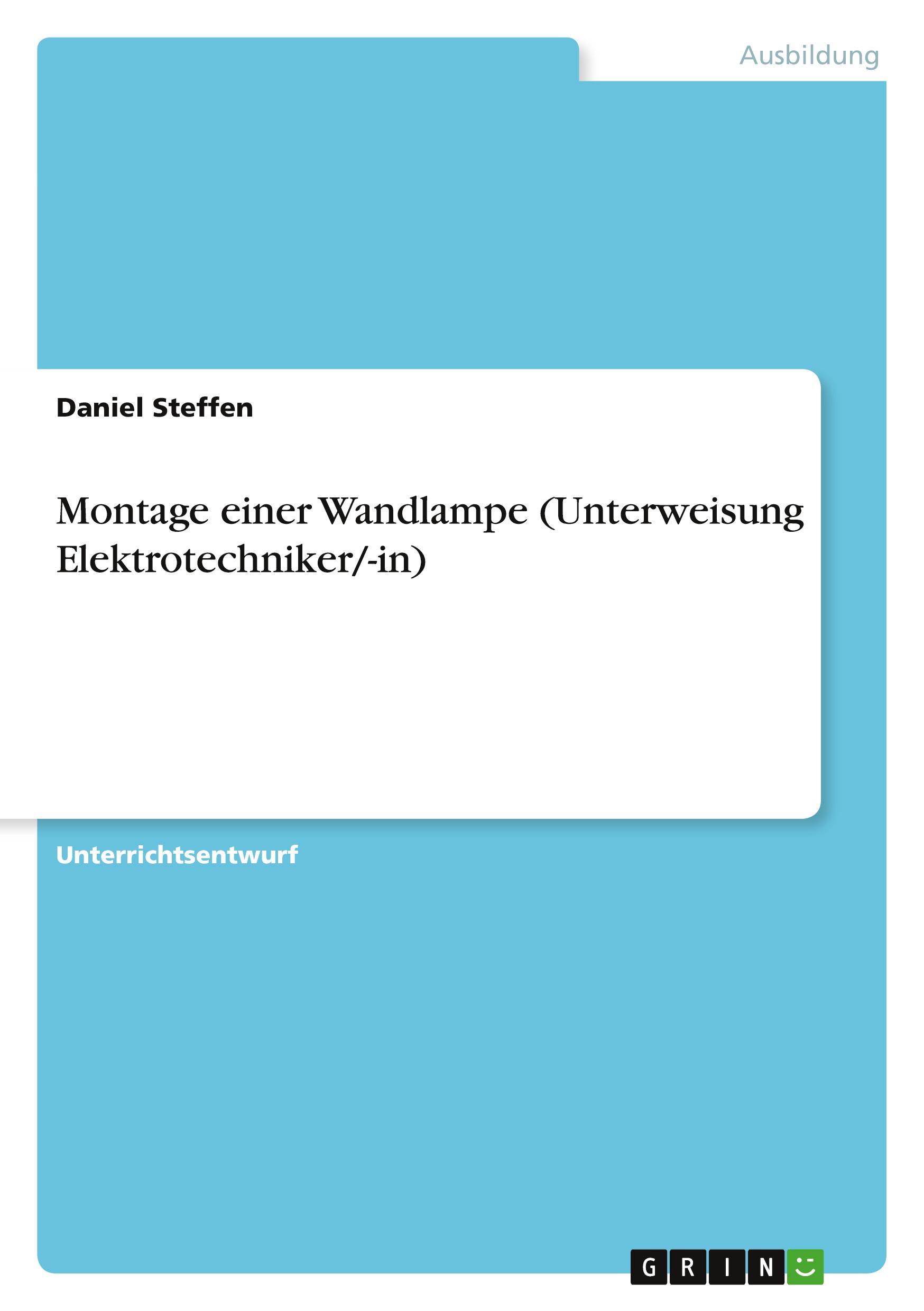 Cover: 9783346904485 | Montage einer Wandlampe (Unterweisung Elektrotechniker/-in) | Steffen