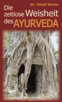 Cover: 9783931560140 | Die zeitlose Weisheit des Ayurveda | Verma Vinod | Buch | 128 S.