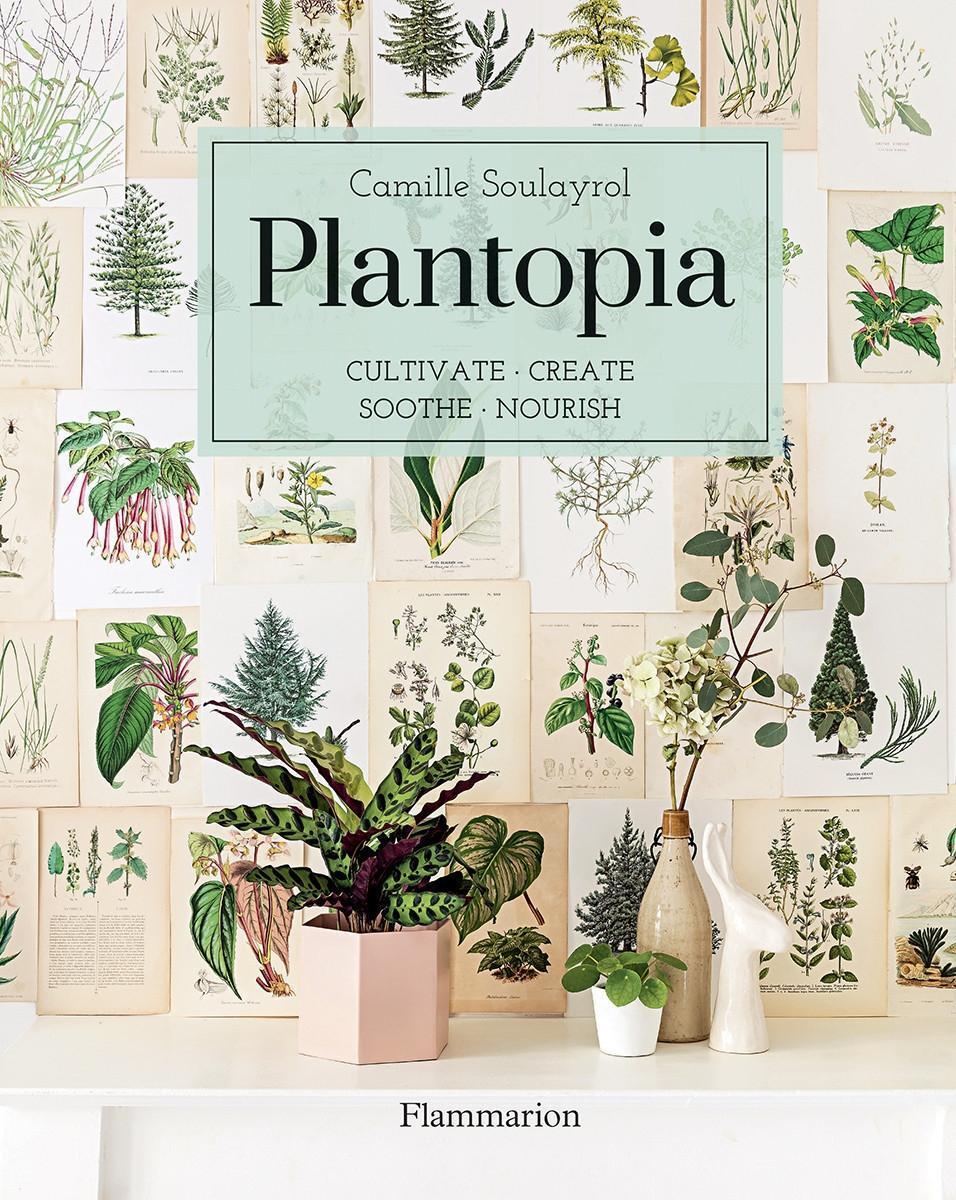 Cover: 9782080203892 | Plantopia: Cultivate / Create / Soothe / Nourish | Camille Soulayrol