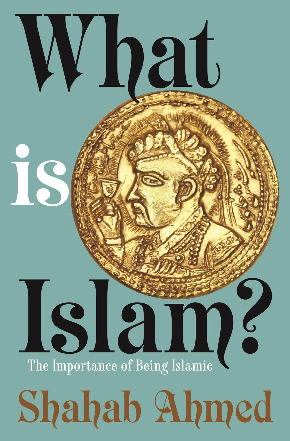 Cover: 9780691178318 | What Is Islam? | The Importance of Being Islamic | Shahab Ahmed | Buch