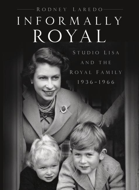 Cover: 9780750998031 | Informally Royal | Studio Lisa and the Royal Family 1936-1966 | Laredo