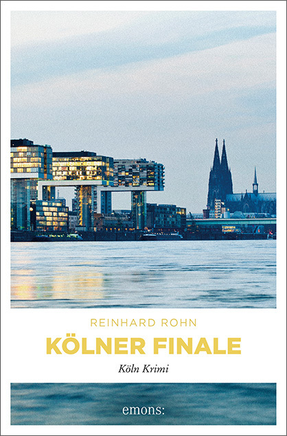 Cover: 9783954516063 | Kölner Finale | Köln Krimi | Reinhard Rohn | Taschenbuch | 219 S.