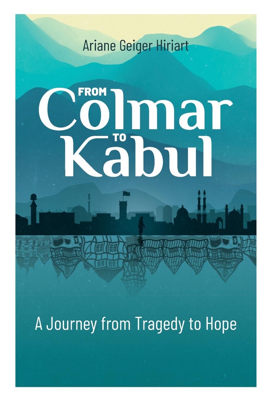 Cover: 9798218177669 | From Colmar to Kabul | A Journey from Tragedy to Hope | Hiriart | Buch