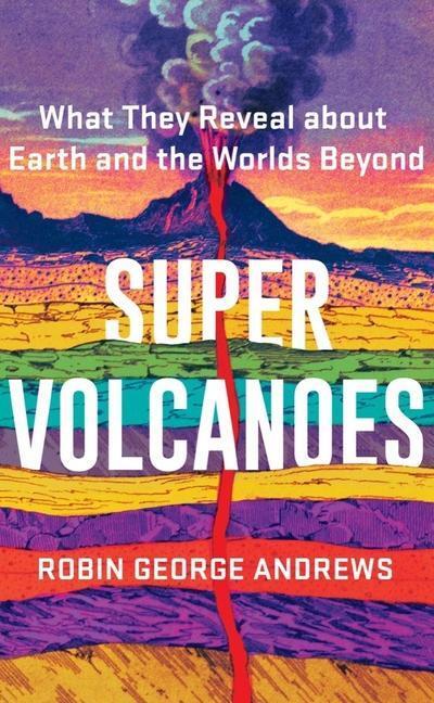 Cover: 9780393542066 | Super Volcanoes | What They Reveal about Earth and the Worlds Beyond