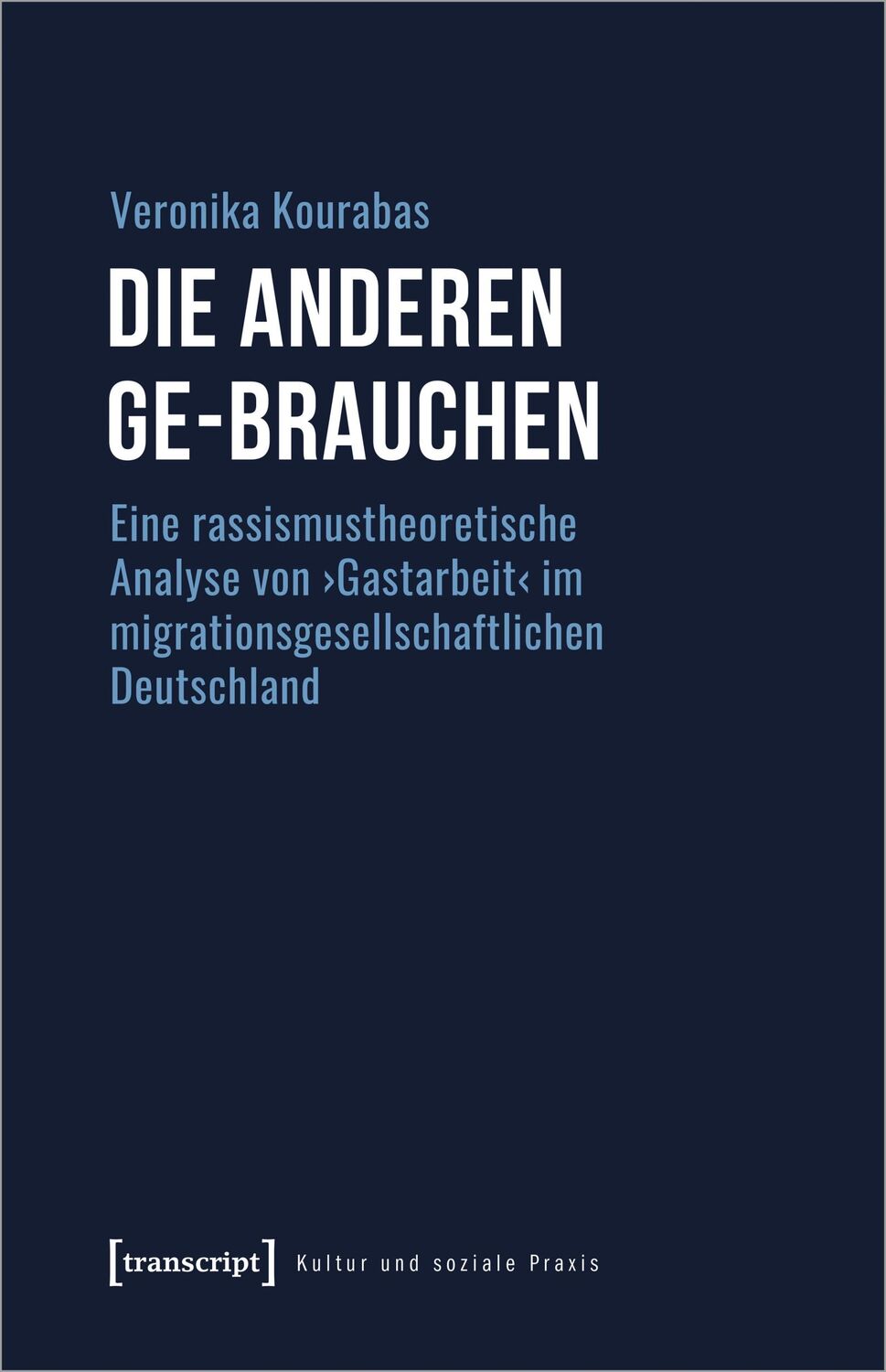 Cover: 9783837653847 | Die Anderen ge-brauchen | Veronika Kourabas | Taschenbuch | 366 S.