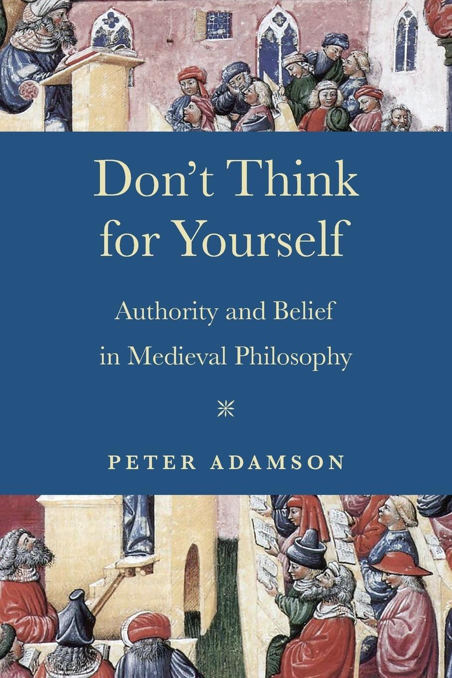 Cover: 9780268203405 | Don't Think for Yourself | Authority and Belief in Medieval Philosophy