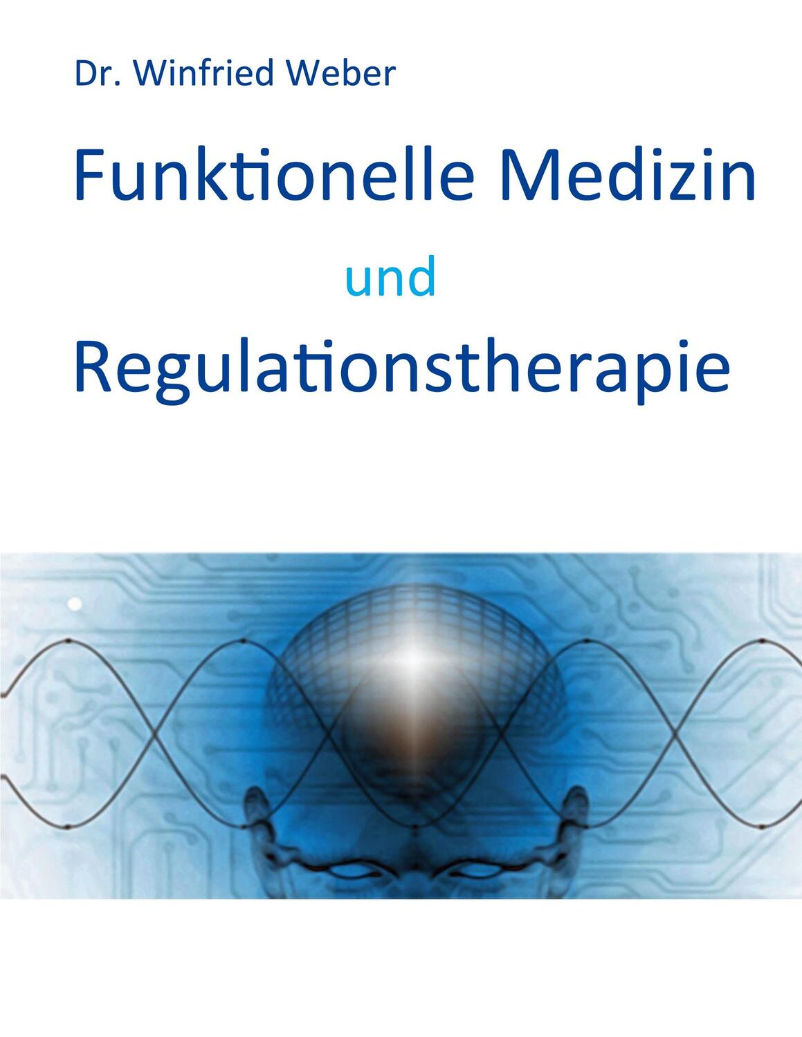 Cover: 9783757884055 | Funktionelle Medizin und Regulationstherapie | Winfried Weber | Buch