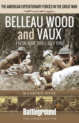 Cover: 9781526796219 | Belleau Wood and Vaux | 1 to 26 June &amp; July 1918 | Maarten Otte | Buch