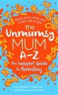Cover: 9781787632172 | The Unmumsy Mum A-Z - An Inexpert Guide to Parenting | The Unmumsy Mum