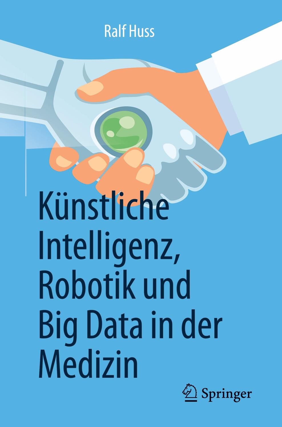 Cover: 9783662581506 | Künstliche Intelligenz, Robotik und Big Data in der Medizin | Huss