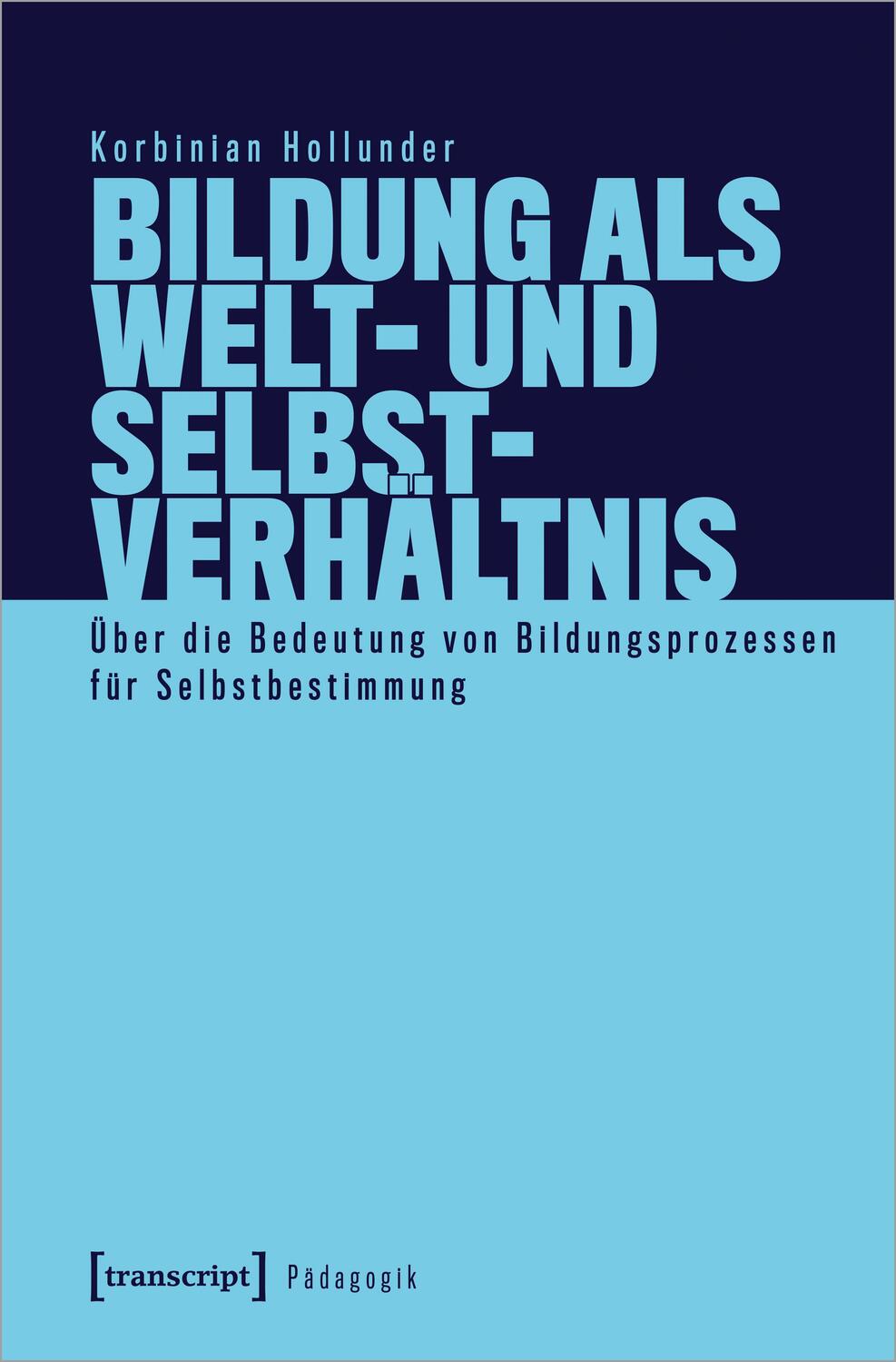Cover: 9783837670271 | Bildung als Welt- und Selbstverhältnis | Korbinian Hollunder | Buch